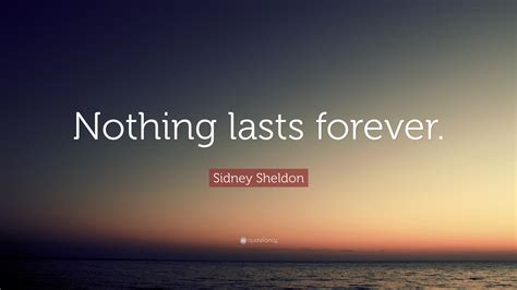 que significa nothing is forever|Nothing lasts forever .